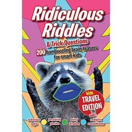 Ridiculous Riddles and Trick Questions… Kids Travel Edition: The best ever travel boredom-buster. 200 bamboozling brain-teasers for smart kids