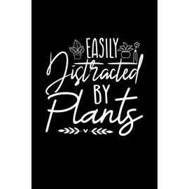 Easily Distracted By Plants: Plant Lover Idea With Funny Plant Saying On Cover, Coworkers (120 Pages, Lined Blank 6"x9")
