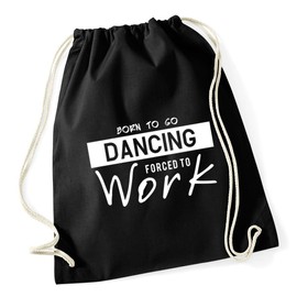 Hippowarehouse Born to Go Dancing Forced to Work Drawstring Cotton School Gym Kid Bag Sack 37cm x 46cm, 12 litres