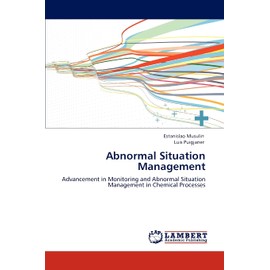 Abnormal Situation Management: Advancement in Monitoring and Abnormal Situation Management in Chemical Processes