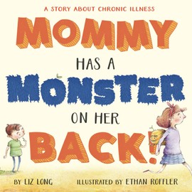 Mommy Has a Monster on Her Back!: A Story about Chronic Illness