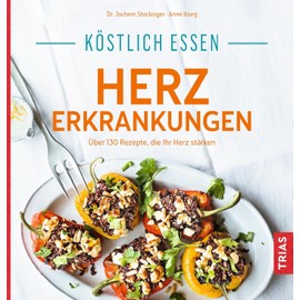 Köstlich essen Herzerkrankungen: Über 130 Rezepte, die Ihr Herz stärken