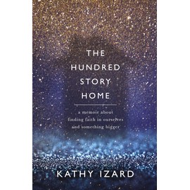 The Hundred Story Home: A Memoir of Finding Faith in Ourselves and Something Bigger