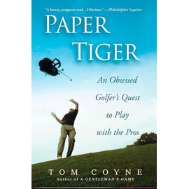 Paper Tiger: An Obsessed Golfer's Quest to Play with the Pros