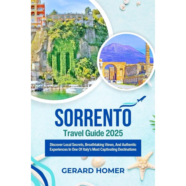 Sorrento Travel Guide 2025: Discover Local Secrets, Breathtaking Views, And