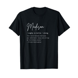 Madison Name Meaning Art Mighty Strong Hemingway Quote Gift T-Shirt