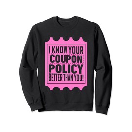 Couponing Save - I know You Coupon Policy Better than you Sweatshirt