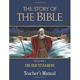 The Story of the Bible Teacher's Manual: Volume I - The Old Testament