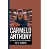CARMELO ANTHONY: A Story of Talent, Grit, and Impact