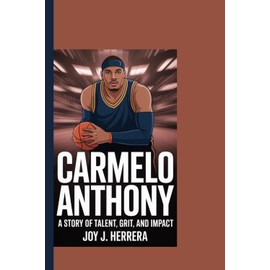 CARMELO ANTHONY: A Story of Talent, Grit, and Impact