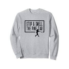 Stop and Smell The Pine Tar Baseball Player Funny Saying Sweatshirt