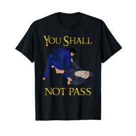 BJJ Guard Passing You shall not pass Brazilian JIu Jitsu T-Shirt