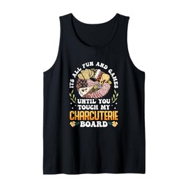 It's All Fun And Games Charcuterie Artist Until You Touch My Tank Top