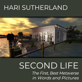 SECOND LIFE: The First, Best Metaverse in Words and Pictures
