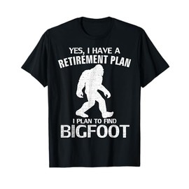 Yes I Do Have A Retirement Plan Bigfoot Funny Animal Gift T-Shirt
