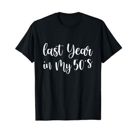 Last Year In My 50s Birthday Happy 59th Birthday Party T-Shirt