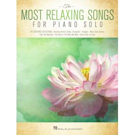 The Most Relaxing Songs for Piano Solo | Easy to Intermediate Sheet Music for Adults and Teens | Calming Piano Songbook for Home Practice, Recitals, or Music Teacher Use