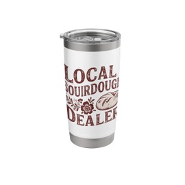 Support Local Sourdough Dealer Funny Bread Baking Tee Stainless Steel Insulated Tumbler