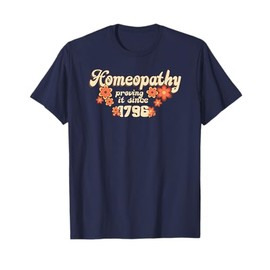 Homeopathy Proving It Since 1796 T-Shirt