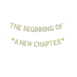 The Beginning Of A New Chapter Banner, Gold Glitter Banner Sign For Graduation/Retirement/Baby Shower/Engagement/Moving Away/Job Change / 2024 Congrats Grad/Farewell Party Bunting Decorations