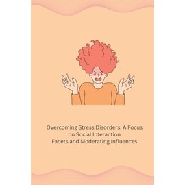 Overcoming Stress Disorders: A Focus on Social Interaction Facets and Moderating Influences