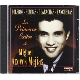 Los Primeros Exitos de Miguel Aceves Mejias by MIGUEL ACEVES MEJIAS [['audioCD']]