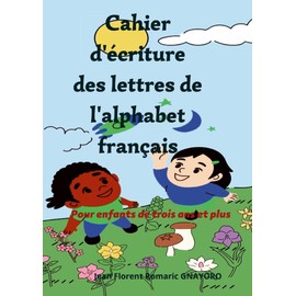 Cahier d'écriture des lettres de l'alphabet français: Pour enfant de trois ans et plus