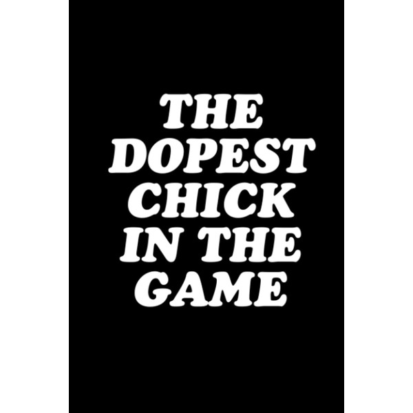 The Dopest Chick in the Game Notebook | Self-love Gift