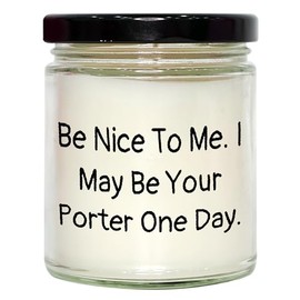 Funny Be Nice to Me Gifts for The Porter in Your Life - Unique 9oz Vanilla Soy Candle for Valentine's Day Presents from Partner to Porter
