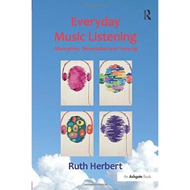 Everyday Music Listening: Absorption, Dissociation and Trancing