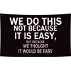 LUCKGEEY We Do This Not Because It Is Easy Flag