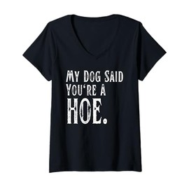 Womens My Dog Said You're A Hoe Funny V-Neck T-Shirt