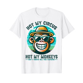 Not My Circus Not My Monkeys But I Know All The Clowns Men T-Shirt