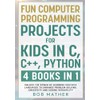 Fun Computer Programming Projects for Kids in C, C++, Python: