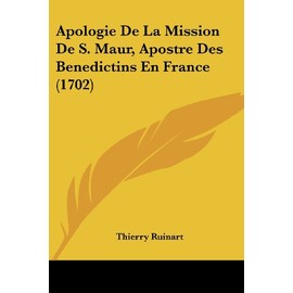 Apologie De La Mission De S. Maur, Apostre Des Benedictins En France (1702) (Latin Edition)