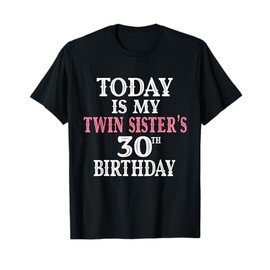 Today Is My Twin Sister's 30th Birthday Party 30 Years Old T-Shirt