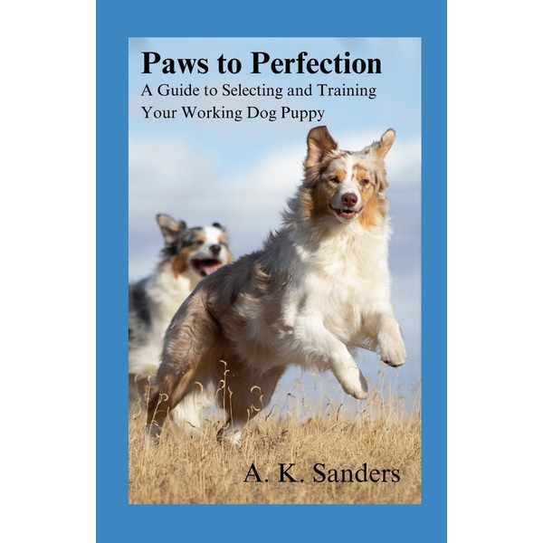 Paws to Perfection: A Guide to Selecting and Training Your