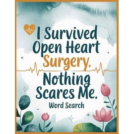 I Survived Heart Surgery Word Search: Relax After Surgery with 100 Puzzles and Trivia for Patients, Funny Get Well Soon Open Heart Recovery Activities ... to Support Women & Men Post Attack or Bypass