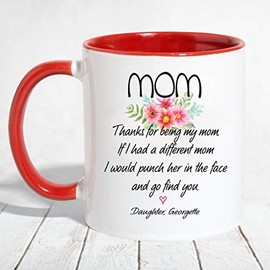 Mother Daughter Gift From Daughter Georgette - Thanks For Being My Mom, If I Had A Different Mom I Would Punch Her In The Face And Go Find You - Accent Mug 11 OZ (Red)