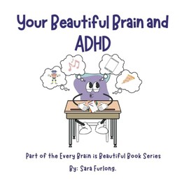 Your Beautiful Brain and ADHD: Part of the Every Brain is Beautiful Book Series (Every Brain is Beautiful-Explaining Neurodiversity for Children 3-8)