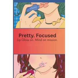 Pretty.Focused.: Lip gloss on. Mind on mission.