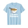 I Love Ramen - Ramen Noodles Shirt T-Shirt