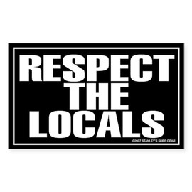 CafePress Respect The Locals Rectangle Sticker Rectangle Bumper Sticker Car Decal