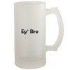 Molandra Products Ey Bro - Frosted Glass 16oz Beer Stein