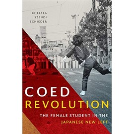 Coed Revolution: The Female Student in the Japanese New Left (Asia-Pacific: Culture, Politics, and Society)