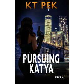 Pursuing Katya: A Sexy, Action Packed, Billionaire, Romantic Suspense (Into the Crossfire)