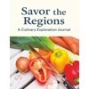 Savor the Regions: A Culinary Exploration Journal of Recipes, Reflections,