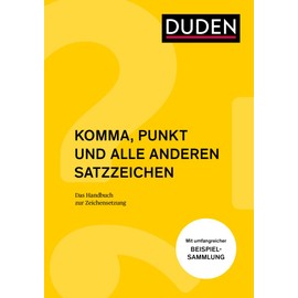 Komma, Punkt und alle anderen Satzzeichen: Das Handbuch Zeichensetzung (Duden - Ratgeber)