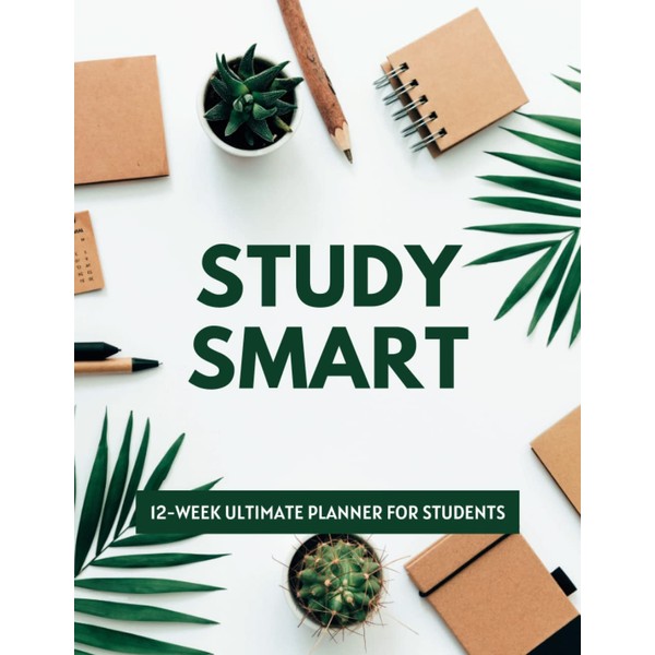 STUDY SMART: 12-Week Ultimate Planner for Students