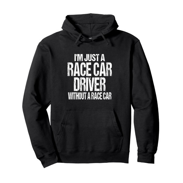 Funny Racing Quote - I'm Just a Race Car Driver